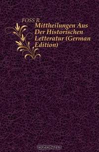 Mittheilungen Aus Der Historischen Letteratur (German Edition)