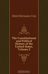 The Constitutional and Political History of the United States, Volume 2