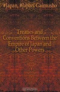 Treaties and Conventions Between the Empire of Japan and Other Powers