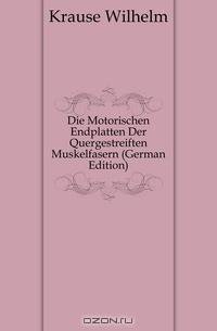 Die Motorischen Endplatten Der Quergestreiften Muskelfasern (German Edition)
