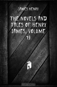 The Novels and Tales of Henry James, Volume 19
