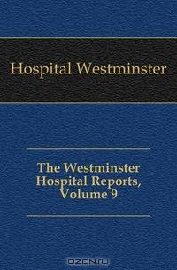The Westminster Hospital Reports, Volume 9