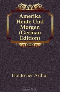 Amerika Heute Und Morgen (German Edition)
