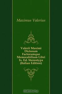 Valerii Maximi Dictorum Factorumque Memorabilium Libri Ix. Ed. Stereotypa (Italian Edition)