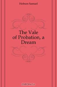 The Vale of Probation, a Dream