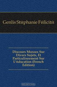 Discours Moraux Sur Divers Sujets, Et Particulierement Sur L