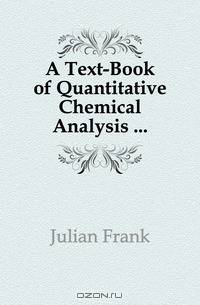 A Text-Book of Quantitative Chemical Analysis