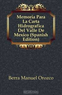 Memoria Para La Carta Hidrografica Del Valle De Mexico (Spanish Edition)