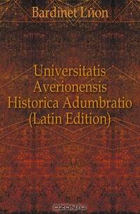 Universitatis Averionensis Historica Adumbratio (Latin Edition)