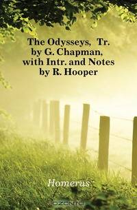 The Odysseys, Tr. by G. Chapman, with Intr. and Notes by R. Hooper