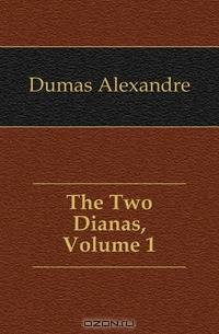 The Two Dianas, Volume 1