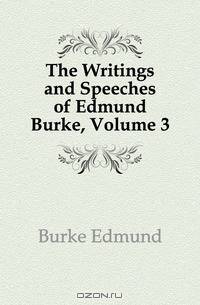 The Writings and Speeches of Edmund Burke, Volume 3
