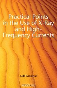 Practical Points in the Use of X-Ray and High-Frequency Currents