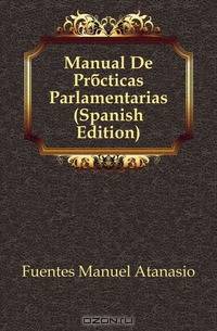 Manual De Practicas Parlamentarias (Spanish Edition)