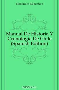 Manual De Historia Y Cronologia De Chile (Spanish Edition)