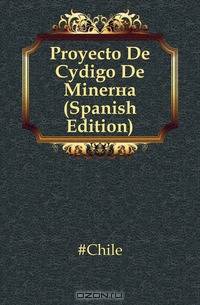 Proyecto De Codigo De Mineria (Spanish Edition)