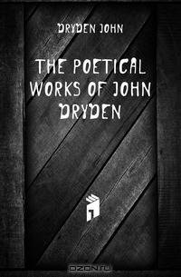 The Poetical Works of John Dryden