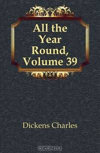 All the Year Round, Volume 39