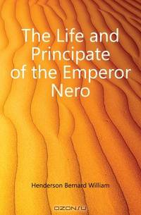 The Life and Principate of the Emperor Nero