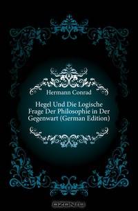 Hegel Und Die Logische Frage Der Philosophie in Der Gegenwart (German Edition)