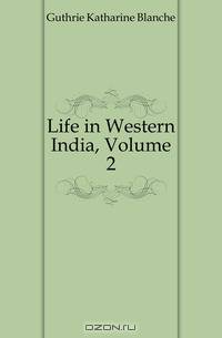 Life in Western India, Volume 2