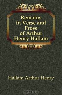 Remains in Verse and Prose of Arthur Henry Hallam