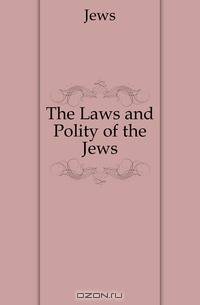The Laws and Polity of the Jews
