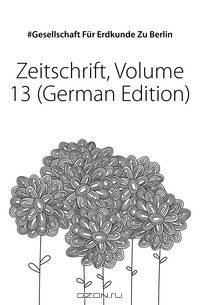 Zeitschrift, Volume 13 (German Edition)