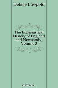 The Ecclesiastical History of England and Normandy, Volume 3