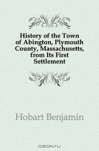 History of the Town of Abington, Plymouth County, Massachusetts, from Its First Settlement