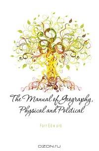The Manual of Geography, Physical and Political