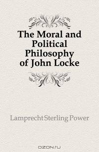 The Moral and Political Philosophy of John Locke