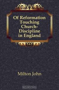 Of Reformation Touching Church-Discipline in England