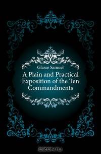 A Plain and Practical Exposition of the Ten Commandments