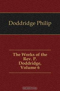 The Works of the Rev. P. Doddridge, Volume 6