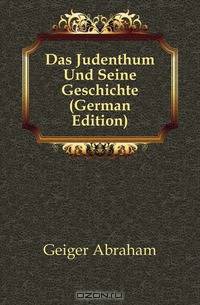 Das Judenthum Und Seine Geschichte (German Edition)