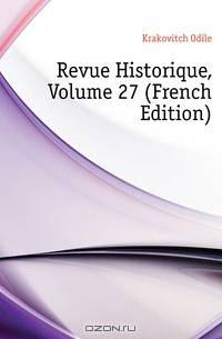 Revue Historique, Volume 27 (French Edition)