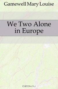 We Two Alone in Europe