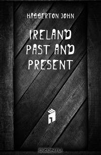 Ireland Past and Present