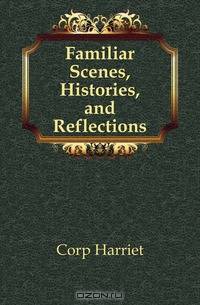 Familiar Scenes, Histories, and Reflections