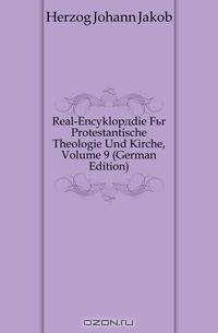 Real-Encyklopadie Fur Protestantische Theologie Und Kirche, Volume 9 (German Edition)