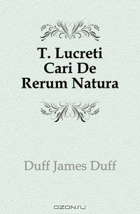 T. Lucreti Cari De Rerum Natura