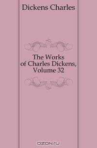 The Works of Charles Dickens, Volume 32