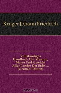 Vollstandiges Handbuch Der Munzen, Masse Und Gewicht Aller Lander Der Erde