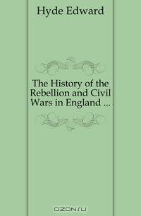 The History of the Rebellion and Civil Wars in England