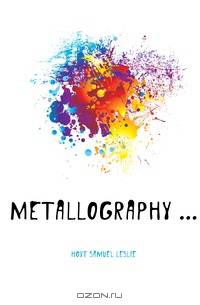 Metallography ...