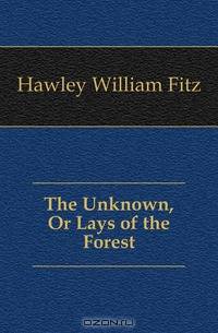 The Unknown, Or Lays of the Forest