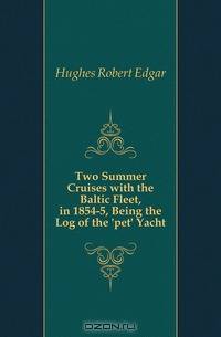 Two Summer Cruises with the Baltic Fleet, in 1854-5, Being the Log of the 
