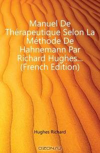 Manuel De Therapeutique Selon La Methode De Hahnemann Par Richard Hughes... (French Edition)