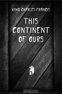 This Continent of Ours